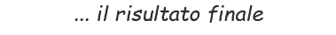 ... il risultato finale